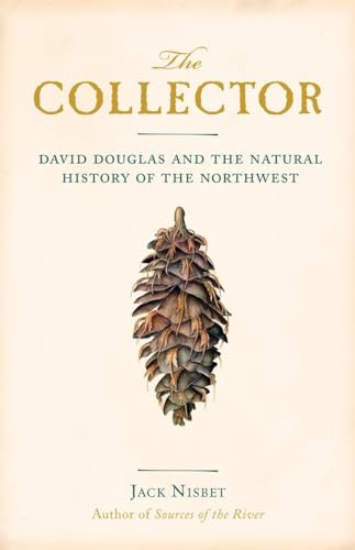 Stock image for The Collector: David Douglas and the Natural History of the Northwest for sale by Goodwill Books