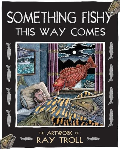 Stock image for Something Fishy This Way Comes: The Artwork of Ray Troll for sale by ThriftBooks-Dallas