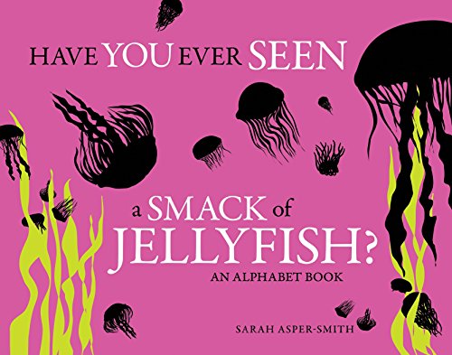Beispielbild fr Have You Ever Seen a Smack of Jellyfish?: An Alphabet Book zum Verkauf von Zoom Books Company