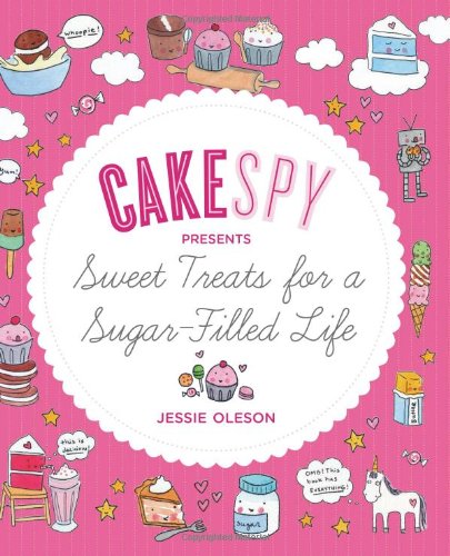 9781570617560: Cakespy Presents Sweet Treats for a Sugar-Filled Life