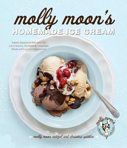 Imagen de archivo de Molly Moon's Homemade Ice Cream: Sweet Seasonal Recipes for Ice Creams, Sorbets, and Toppings Made with Local Ingredients a la venta por ThriftBooks-Atlanta