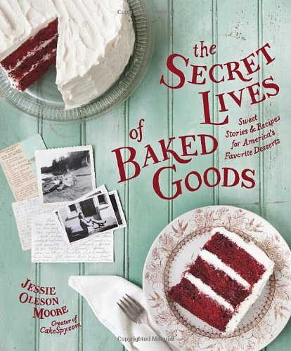 Beispielbild fr The Secret Lives of Baked Goods : Sweet Stories and Recipes for America's Favorite Desserts zum Verkauf von Better World Books