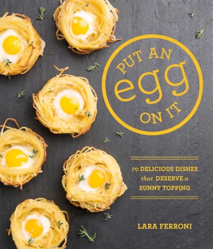 Imagen de archivo de Put an Egg on It: 70 Delicious Dishes That Deserve a Sunny Topping a la venta por Goodwill of Colorado