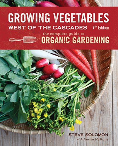Stock image for Growing Vegetables West of the Cascades, Updated 6th Edition: The Complete Guide to Organic Gardening for sale by Seattle Goodwill