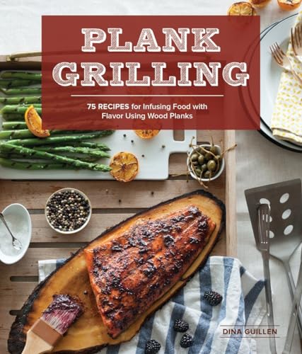 Stock image for Plank Grilling: 75 Recipes for Infusing Food with Flavor Using Wood Planks for sale by SecondSale