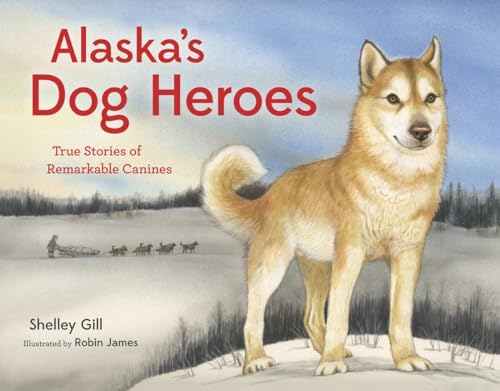 Stock image for Alaskas Dog Heroes: True Stories of Remarkable Canines (PAWS IV) for sale by Goodwill of Colorado