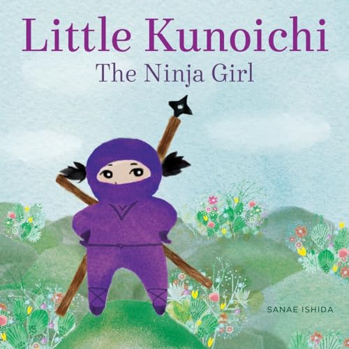 Stock image for Little Kunoichi the Ninja Girl: Little Kunoichi the Ninja Girl for sale by SecondSale