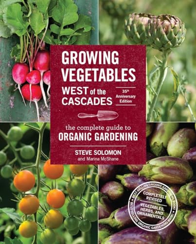 9781570619724: Growing Vegetables West of the Cascades, 35th Anniversary Edition: The Complete Guide to Organic Gardening