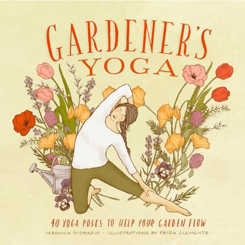 Stock image for Gardener's Yoga: 40 Yoga Poses to Help Your Garden Flow for sale by SecondSale