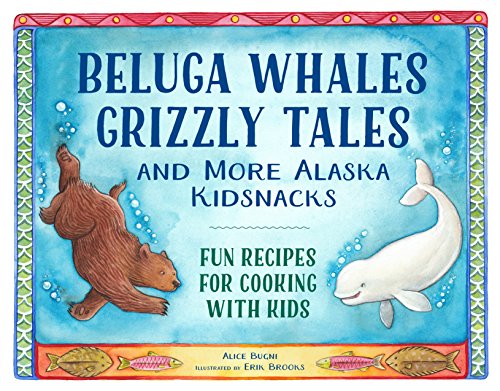 Beispielbild fr Beluga Whales, Grizzly Tales, and More Alaska Kidsnacks : Fun Recipes for Cooking with Kids zum Verkauf von Better World Books
