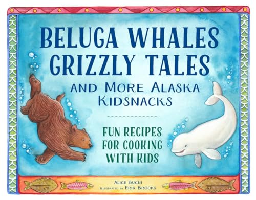 Stock image for Beluga Whales, Grizzly Tales, and More Alaska Kidsnacks: Fun Recipes for Cooking with Kids (PAWS IV) for sale by Once Upon A Time Books