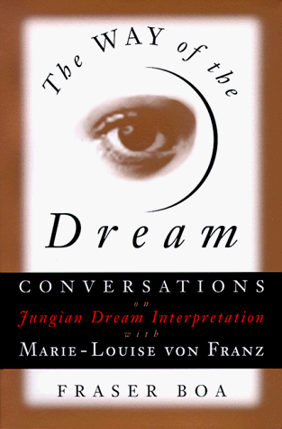 The Way of the Dream: Conversations on Jungian Dream Interpretation With Marie-Louise Von Franz (9781570620362) by Marie-Louise Von Franz; Fraser Boa