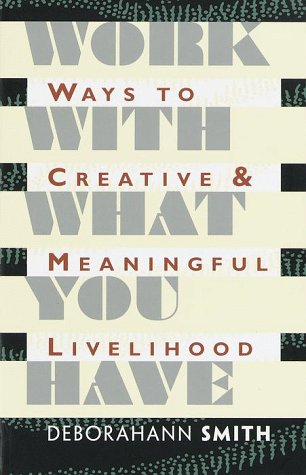WORK WITH WHAT YOU HAVE:WAYS TO CREATIVE & MEANINGFUL LIVELIHOOD