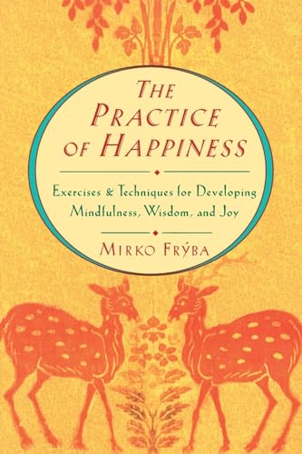 Beispielbild fr The Practice of Happiness: Exercises and Techniques for Developing Mindfullness, Wisdom, and Joy zum Verkauf von BBB-Internetbuchantiquariat