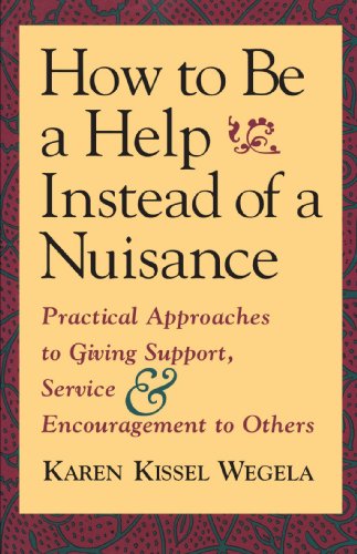 Beispielbild fr How to Be a Help Instead of a Nuisance : Practical Approaches to Giving Support, Service, and Encouragement to Others zum Verkauf von Better World Books