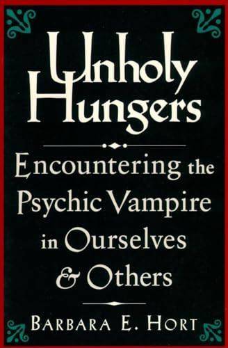 Stock image for Unholy Hungers: Encountering the Psychic Vampire in Ourselves Others for sale by Goodbookscafe