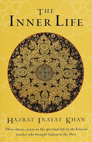 Imagen de archivo de The Inner Life: Three Classic Essays on the Spiritual Life by the Beloved Teacher Who Brought Sufism to the West a la venta por ThriftBooks-Reno