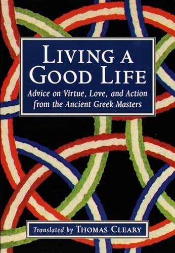 Beispielbild fr Living a Good Life: Advice on Virtue, Love, and Action from the Ancient Greek Masters zum Verkauf von Wonder Book