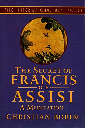 Beispielbild fr The Secret of Francis of Assisi: A Meditation zum Verkauf von Half Price Books Inc.