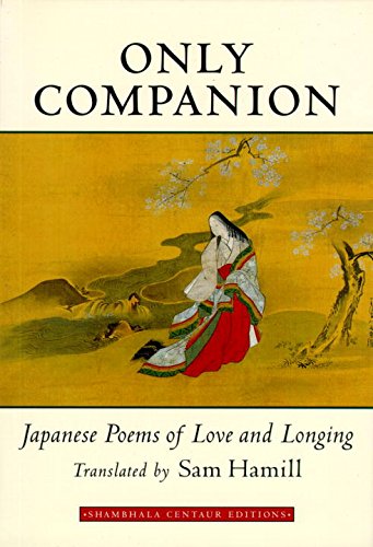Beispielbild fr Only Companion: Japanese Poems of Love and Longing (Shambhala Centaur Editions) zum Verkauf von ThriftBooks-Dallas