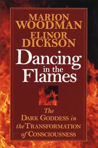 9781570623134: Dancing in the Flames: The Dark Goddess in the Transformation of Consciousness