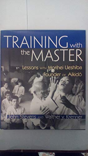 Imagen de archivo de Training with the Master Lessons with Morihei Ueshiba, Founder of Aikido a la venta por Chequamegon Books