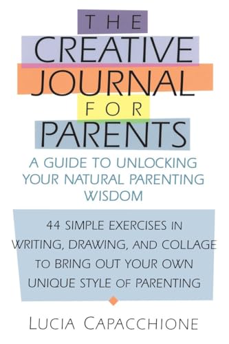 Beispielbild fr Creative Journal for Parents : A Guide to Unlocking Your Natural Parenting Wisdom zum Verkauf von Better World Books