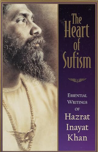 HEART OF SUFISM: Essential Writings Of Hazrat Inayat Khan (edited by H.J. Witteveen)