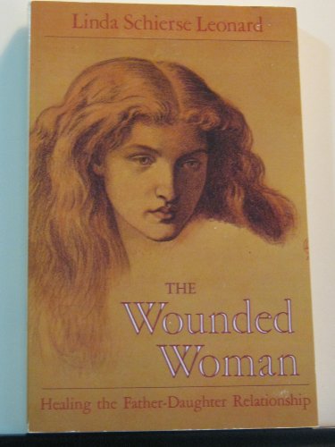 9781570624117: The Wounded Woman: Healing the Father-daughter Relationship