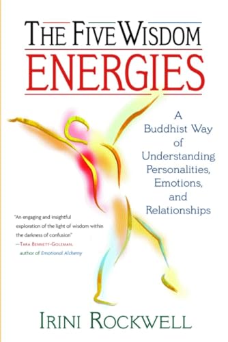 

The Five Wisdom Energies: A Buddhist Way of Understanding Personalities, Emotions, and Relationships