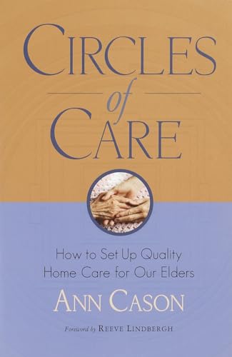 Beispielbild fr Circles of Care : How to Set up Quality Care for Our Elders in the Comfort of Their Own Homes zum Verkauf von Better World Books