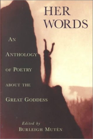 Her Words : An Anthology of Poetry about the Great Goddess by Muten, Burleigh