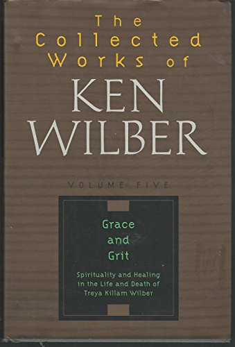 9781570625053: The Collected Works of Ken Wilber: Grace and Grit : Spirituality and Healing in the Life and Death of Treya Killam Wilber