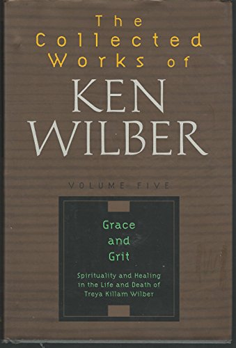 9781570625053: The Collected Works of Ken Wilber: Grace and Grit : Spirituality and Healing in the Life and Death of Treya Killam Wilber: 5