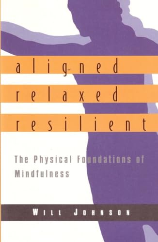 Beispielbild fr Aligned, Relaxed, Resilient : The Physical Foundations of Mindfulness zum Verkauf von Better World Books