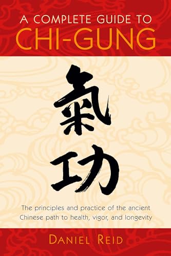 Stock image for A Complete Guide to Chi-Gung: The Principles and Practice of the Ancient Chinese Path to Health, Vigor, and Longevity for sale by SecondSale