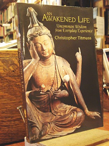 9781570625640: An Awakened Life: Uncommon Wisdom from Everyday Experience