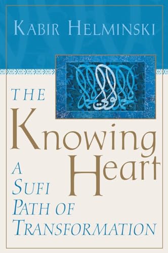 The Knowing Heart: A Sufi Path of Transformation (9781570625664) by Helminski, Kabir