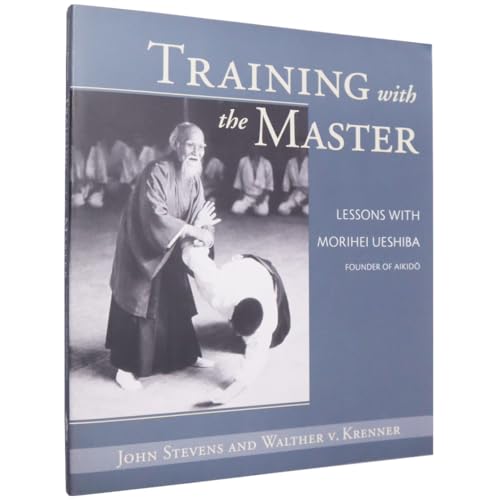 Training with the Master: Lessons with Morihei Ueshiba, Founder of Aikido (9781570625688) by Stevens, John; Krenner, Walther V.