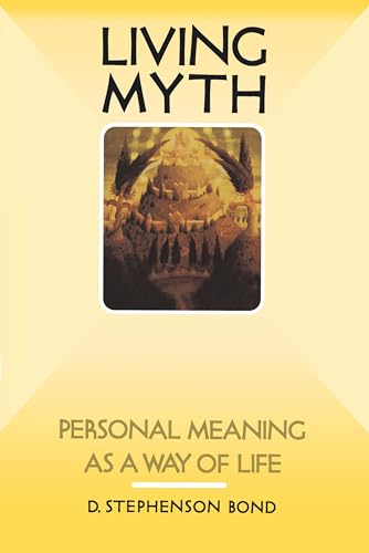 Living Myth: Personal Meaning as a Way of Life (9781570626845) by Bond, D. Stephenson Stephenson