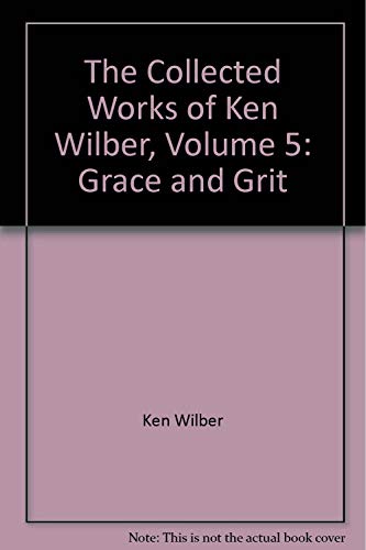 Stock image for THE COLLECTED WORKS OF KEN WILBER: VOLUME FIVE: GRACE AND GRIT - SPIRITUALITY AND HEALING IN THE LIFE OF TREYA KILLAM WILBER for sale by Walk A Crooked Mile Books
