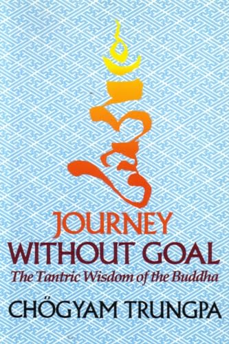 Journey Without Goal: The Tantric Wisdom of the Buddha - Trungpa, Chogyam