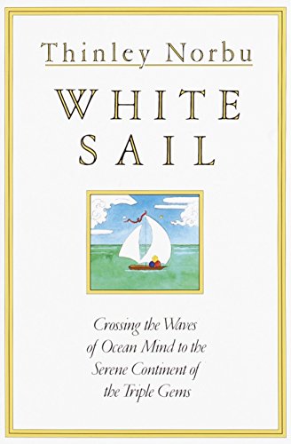 Beispielbild fr White Sail : Crossing the Waves of Ocean Mind to the Serene Continent of the Triple Gems zum Verkauf von Better World Books