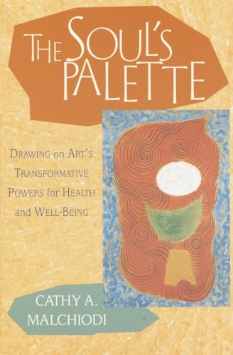 Stock image for The Soul's Palette: Drawing on Art's Transformative Powers for Health and Well-Being for sale by Goodwill of Colorado