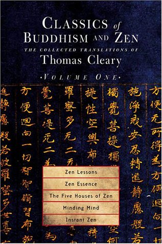 Stock image for Classics of Buddhism and Zen, Volume 1: The Collected Translations of Thomas Cleary: Zen Lessons, Zen Essence, The Five Houses of Zen, Minding Mind, Instant Zen for sale by Montana Book Company