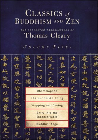 Stock image for Classics of Buddhism and Zen, Volume 5: The Collected Translations of Thomas Cleary: Dhammapada, The Buddhist I Ching, Stopping and Seeing, Entry into the Inconceivable, Buddhist Yoga for sale by BooksRun