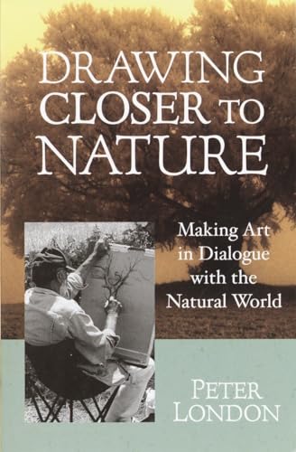 Stock image for Drawing Closer to Nature: Making Art in Dialogue with the Natural World for sale by ThriftBooks-Dallas