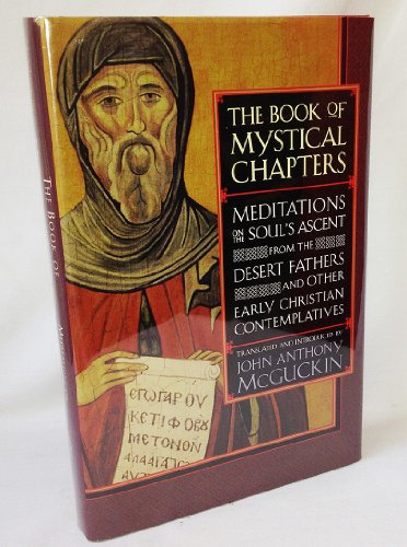 Beispielbild fr The Book of Mystical Chapters : Meditations on the Soul's Ascent from the Desert Fathers and Other Early Christian Contemplatives zum Verkauf von Better World Books