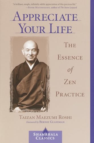 Imagen de archivo de Appreciate Your Life: The Essence of Zen Practice (Shambhala Classics) a la venta por Irish Booksellers