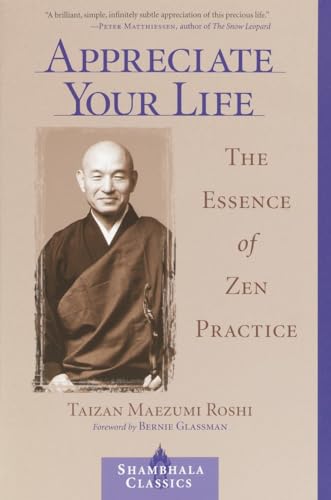 9781570629167: Appreciate Your Life: The Essence of Zen Practice (Shambhala Classics)